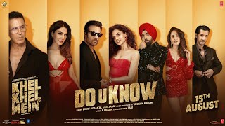 KHEL KHEL MEIN DO U KNOW SONG Akshay KumarDiljit DosanjhJaaniAmmyTaapseeVaaniTanishk [upl. by Frans]