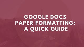 Google Docs Paper Formatting A Quick Guide [upl. by Culbert]