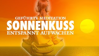 Sonnenkuss  Meditation am Morgen  Achtsam und entspannt aufwachen [upl. by Adigun]