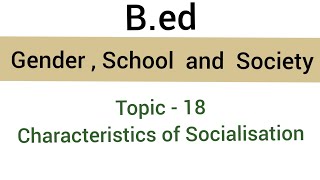 Characteristics of Socialisation  Topic  18  subject  gender  school and society  bed [upl. by Raine]