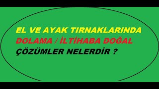 EL VE AYAK TIRNAKLARINDA İLTİHAB  DOLAMA TEDAVİSİ NASIL TEDAVİ EDİLİR [upl. by Harpp]