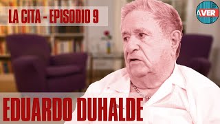 La Cita  Episodio 9 Eduardo Duhalde [upl. by Payne]