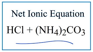 How to Write the Net Ionic Equation for HCl  NH42CO3  NH4Cl  CO2  H2O [upl. by Luane]