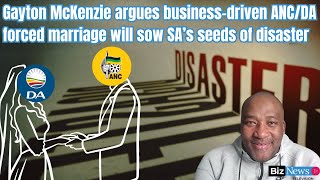 Gayton McKenzie How a ANCDA forced marriage will sow SA’s future seeds of disaster [upl. by Ahsemad]