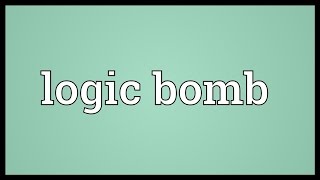 Logic bomb Meaning [upl. by Notgnilliw]