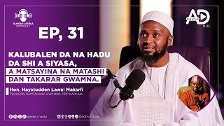 EP31  ILLAR UBAN GIDA GA SIYASAR MATASA  HON YAHATUDDEN LAWAL MAKARFI  RUMFAR AFRIKA PODCAST [upl. by Milda568]