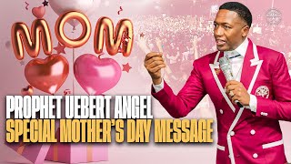 Special Mothers Day Message  Prophet Uebert Angel [upl. by Mackay]