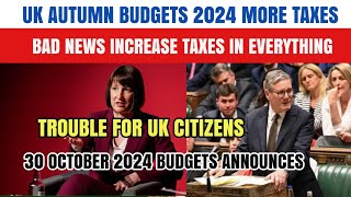 UK 🇬🇧 Budget 2024 More Taxes Bad News Increase Taxes Trouble For Uk Citizens [upl. by Nylrahs]