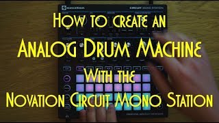 How to create an Analog Drum Machine with the Novation Circuit Mono Station [upl. by Ainerbas]