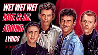 Wet Wet Wet  Love Is All Around lyrics [upl. by Temple977]