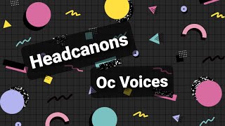 Official Headcanon OC Voices [upl. by Tatum]