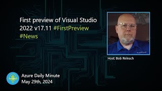 First preview of Visual Studio 2022 v1711 and more  Azure Daily Minute Podcast  29MAY2024 [upl. by Inej]