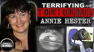 Terrifying And Torturous The Case Of Annie Hester [upl. by Ralyt]