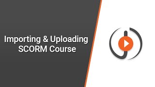 Importing amp Uploading SCORM Course [upl. by Gert333]