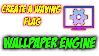 How to Make a Waving flag with Wallpaper Engine [upl. by Malanie]