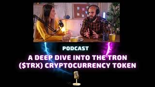 Podcast  A Deep Dive Into the Tron TRX Cryptocurrency Token [upl. by Jsandye]