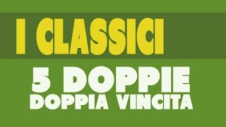 CLASSICI  5 Doppie Doppia Vincita [upl. by Yr]