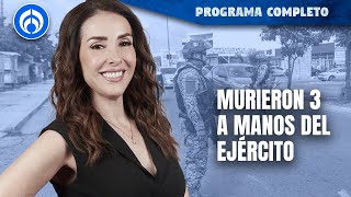 Letalidad del Ejército en Tamaulipas 3 civiles fueron asesinados  PROGRAMA COMPLETO 141024 [upl. by Oxley]