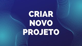 Criar Novo Projeto [upl. by Rettig]