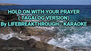 HOLD ON WITH YOUR PRAYER  TAGALOG VERSION  KARAOKE Lifebreakthroug Jacques tv Vlog [upl. by Landing]