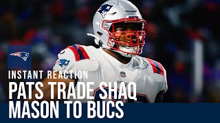 Instant Reaction Patriots trade guard Shaq Mason to Buccaneers  Is a big free agent signing next [upl. by Oiramej175]