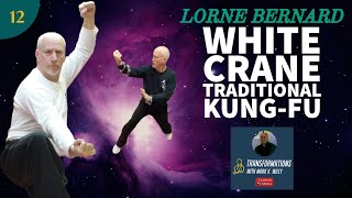 Lorne Bernard  White Crane KungFu Traditional KungFu Training MMA  Ep12 Transformations [upl. by Alol909]