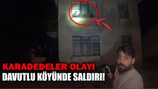 KARADEDELER OLAYI DAVUTLU KÖYÜNDE SALDIRIYA UĞRADIK  PARANORMAL OLAYLAR [upl. by Patrizia]