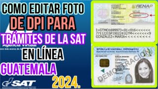 COMO EDITAR FOTO DE DPI PARA TRAMITES DE LA SAT EN LÍNEA GUATEMALA 2024 FÁCIL Y RÁPIDO [upl. by Anawit544]