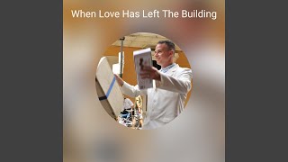 When Love Has Left The Building [upl. by Velvet]