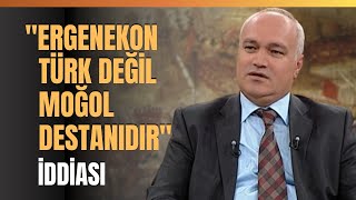 quotErgenekon Türk Değil Moğol Destanıdırquot İddiası Asena Efsanesi [upl. by Oilerua277]