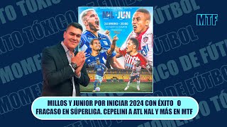 MILLOS Y JUNIOR POR INICIAR 2024 CON ÉXITO O FRACASO EN SÚPERLIGA CEPELINI A ATL NAL Y MÁS EN MTF [upl. by Hulton]