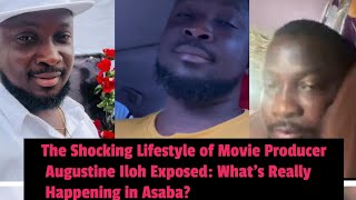 The Shocking Lifestyle of Movie Producer Augustine Iloh Exposed What’s Really Happening in Asaba [upl. by Yenial]