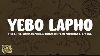 Felo Le Tee Scotts Maphuma amp ThabzaTee  Yebo Lapho Lyrics feat DJ Maphorisa amp Djy Biza [upl. by Nonnahsed]