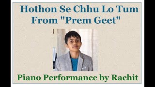 Hothon Se Chhu Lo Tum From quotPrem Geetquot  Piano Performance by Rachit [upl. by Enar]