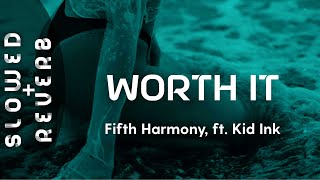 Fifth Harmony  Worth It s l o w e d  r e v e r b ft Kid Ink  quotBaby Im worth itquot [upl. by Troc]