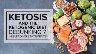 Ketosis and the Ketogenic Diet Debunking 7 Misleading Statements [upl. by Ilac710]