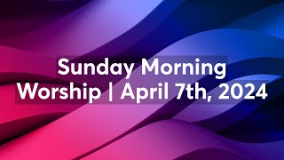 Sunday Morning Worship  April 7th 2024 [upl. by Jaqitsch]