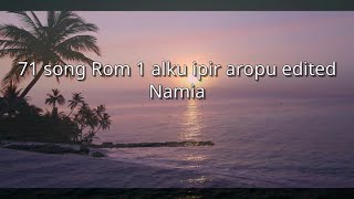 Namia  71 song Rom 1 alku ipir aropu nnm [upl. by Attesoj409]