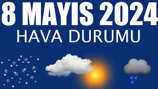 8 Mayıs 2024 Hava Durumu Tüm İllerin Hava Durumu [upl. by Katzen]