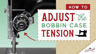 How To Adjust the Bobbin Case Tension [upl. by Yeloc131]