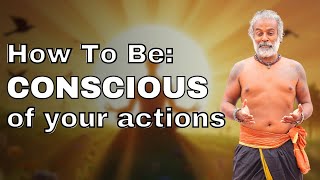 How To Be Conscious Of Your Actions  How To Live Without Regret And Guilt  Guru Pashupati Explains [upl. by Polinski]