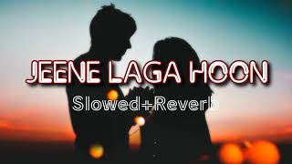 Jeene laga hoon  slowed reverb  atifaslam [upl. by Aniweta]