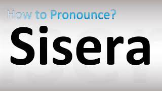 How to Pronounce Sisera [upl. by Dnar]