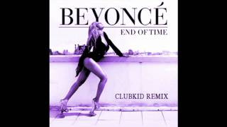 Beyoncé  End Of Time ClubKid Remix [upl. by Sib893]