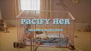 Pacify Her  Melanie Martinez  Lyrics [upl. by Dazhehs819]