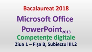 PowerPoint 2013  Competente digitale 2018  Ziua 1 subiectul III2 [upl. by Riti]