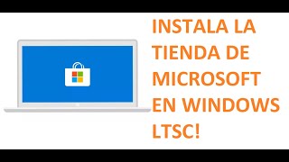 INSTALAR TIENDA DE MICROSFT EN WINDOWS LTSC [upl. by Cairistiona]