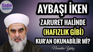 AYBAŞI İKEN ZARURET HALİNDE hafızlık gibi KURAN OKUNABİLİR Mİ  Nureddin YILDIZ [upl. by Thelma]