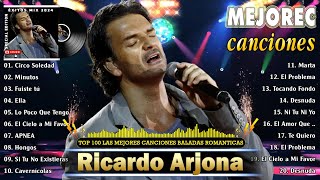 RICARDO ARJONA HITS 2024  LAS BALADAS MÁS EMOTIVAS Y ROMÁNTICAS DE RICARDO ARJONA [upl. by Nnaira]