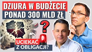 Dziura w budżecie na ponad 300 mld zł – czy to już czas na ewakuację z obligacji skarbowych [upl. by Nageem]